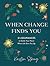 When Change Finds You: 31 Assurances to Settle Your Heart When Life Stirs You Up