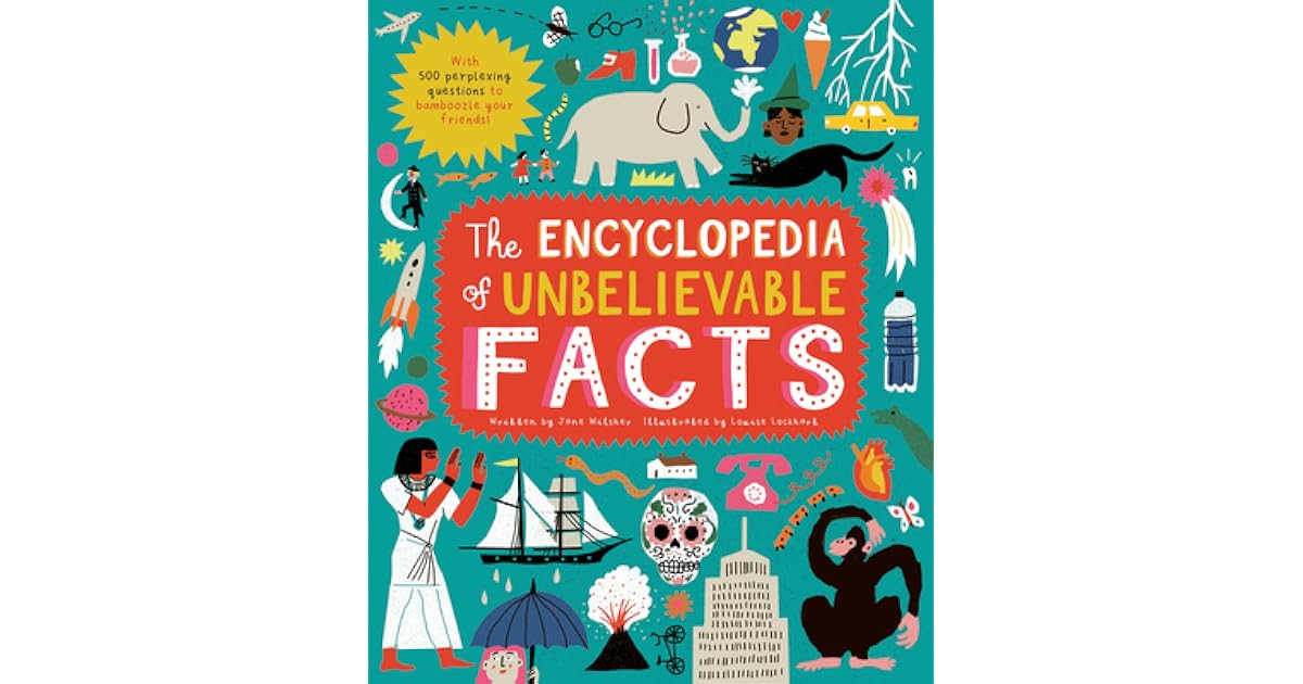 The Encyclopedia of Unbelievable Facts With 500 perplexing questions to BAMBOOZLE your friends