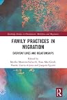 Family Practices in Migration: Everyday Lives and Relationships (Routledge Studies in Development, Mobilities and Migration)