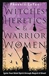 Witches, Heretics & Warrior Women by Phoenix LeFae