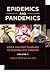 Epidemics and Pandemics: From Ancient Plagues to Modern-Day Threats [2 volumes]