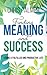 Finding Meaning and Success...