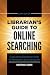 Librarian's Guide to Online Searching: Cultivating Database Skills for Research and Instruction