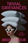 Trivial Grievances: On the contradictions, myths and misery of your 30s