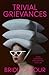 Trivial Grievances: On the contradictions, myths and misery of your 30s