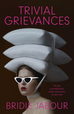 Trivial Grievances: On the contradictions, myths and misery of your 30s (Kindle Edition)