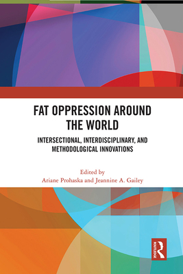 Fat Oppression Around the World: Intersectional, Interdisciplinary, and Methodological Innovations (ebook)