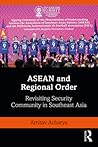 ASEAN and Regional Order: Revisiting Security Community in Southeast Asia