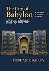 The City of Babylon: A History, c. 2000 BC – AD 116