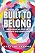 Built to Belong: Discovering the Power of Community Over Competition