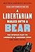 A Libertarian Walks Into a Bear by Matthew Hongoltz-Hetling