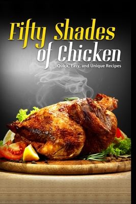 pdf download 50 Shades of Chicken: Quick, Easy and Unique Recipes