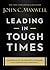Leading in Tough Times: Overcome Even the Greatest Challenges with Courage and Confidence