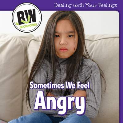 Sometimes We Feel Angry (Dealing With Your Feelings)