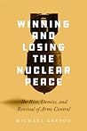 Winning and Losing the Nuclear Peace by Michael Krepon