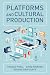 Platforms and Cultural Production by Thomas Poell