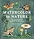 Watercolor in Nature: Paint...