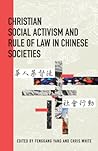 Christian Social Activism and Rule of Law in Chinese Societies (Studies in Christianity in China)