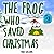 The Frog Who Saved Christmas