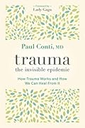 Trauma: The Invisible Epidemic: How Trauma Works and How We Can Heal From It 