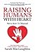 Raising Humans with Heart: Not A How To Manual