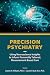 Precision Psychiatry: Using Neuroscience Insights to Inform Personally Tailored, Measurement-Based Care