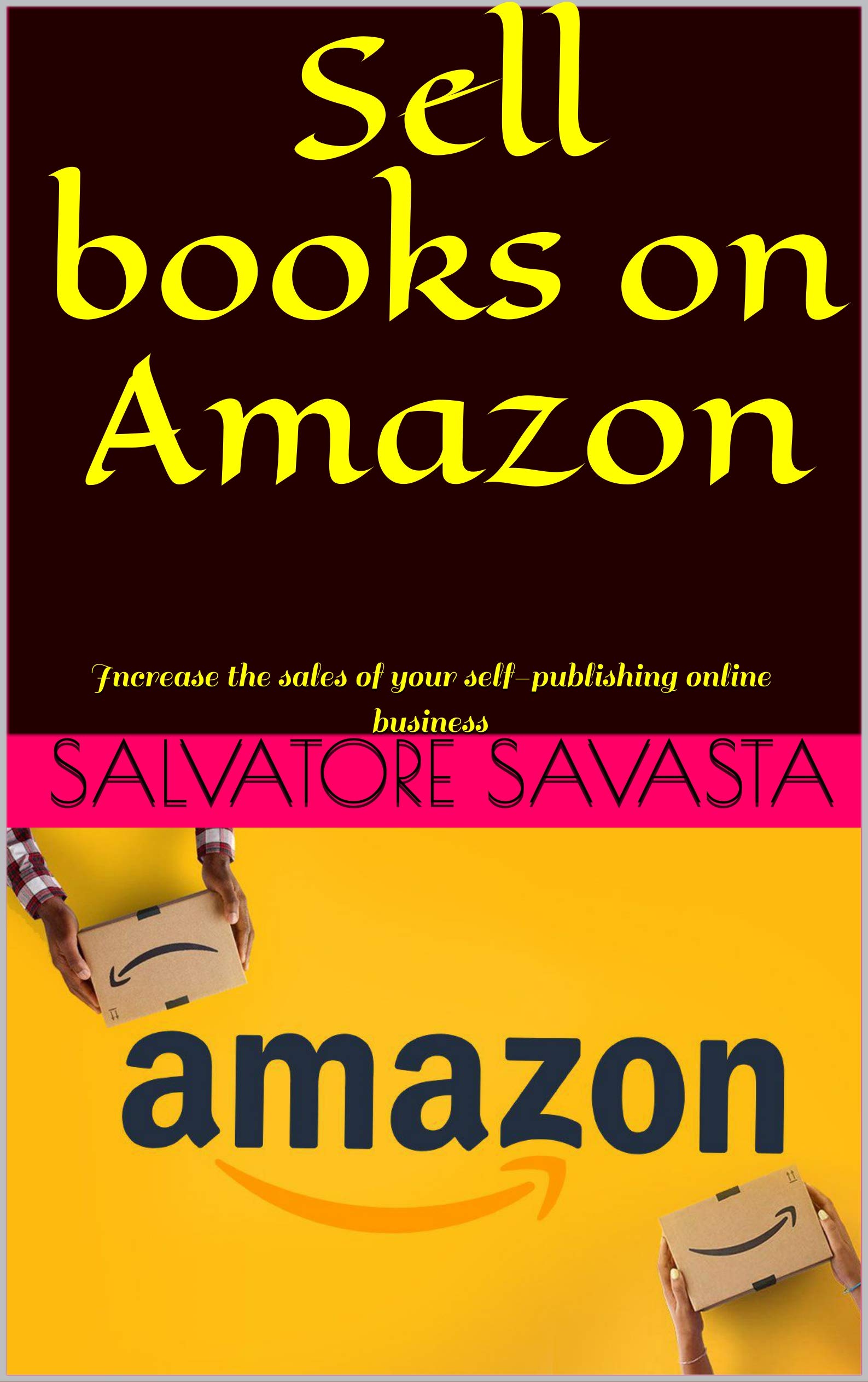Sell books on Amazon: Increase the sales of your self-publishing online business (Kindle Edition)