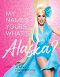 My Name’s Yours, What’s Alaska?: A Memoir