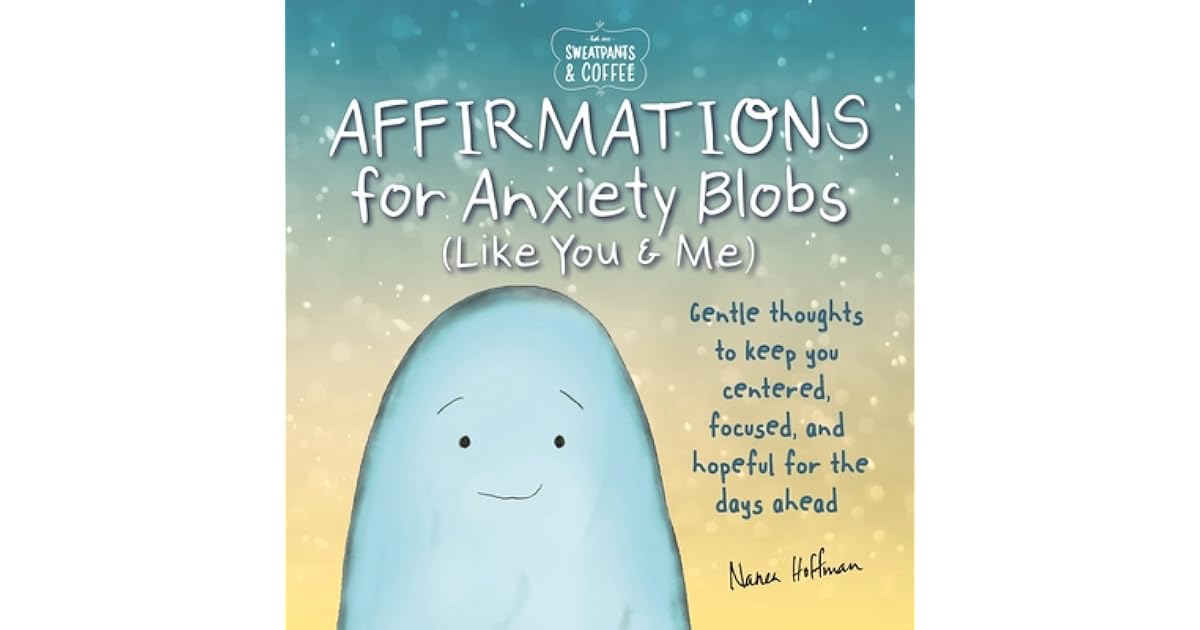 Sweatpants Coffee: Affirmations for Anxiety Blobs (Like You and Me