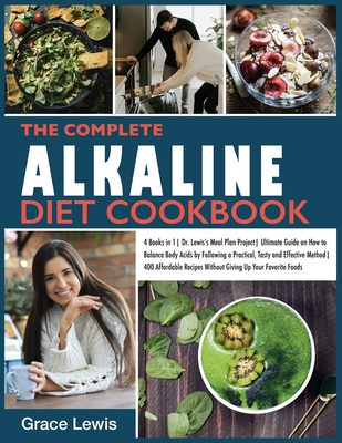 The Complete Alkaline Diet Cookbook: 4 Books in 1 Dr. Lewis's Meal Plan Project Ultimate Guide on How to Balance Body Acids by Following a Practical, ... Recipes Without Giving Up Your Favorite Foods
