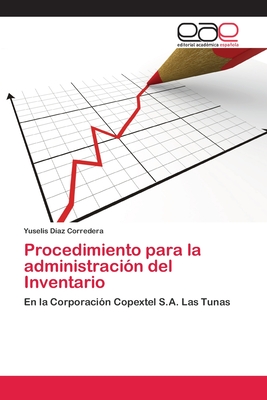 Procedimiento para la administración del Inventario: En la Corporación Copextel S.A. Las Tunas (Spanish Edition)