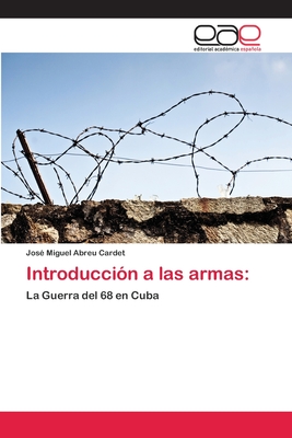 Introducción a las armas:: La Guerra del 68 en Cuba (Spanish Edition)