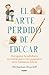 El arte perdido de educar / Hunt, Gather, Parent by Michaeleen Doucleff