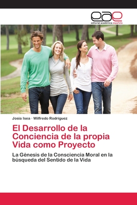 El Desarrollo de la Conciencia de la propia Vida como Proyecto: La Génesis de la Consciencia Moral en la búsqueda del Sentido de la Vida (Spanish Edition)