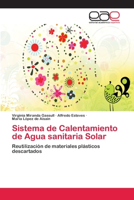 Sistema de Calentamiento de Agua sanitaria Solar: Reutilización de materiales plásticos descartados (Spanish Edition)