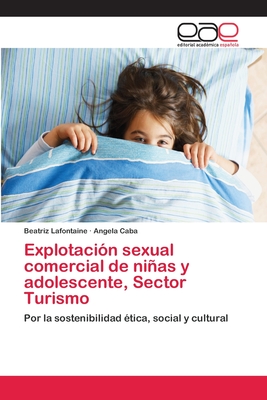 Explotación sexual comercial de niñas y adolescente, Sector Turismo: Por la sostenibilidad ética, social y cultural (Spanish Edition)