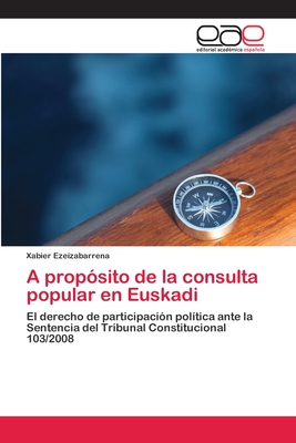 A propósito de la consulta popular en Euskadi: El derecho de participación política ante la Sentencia del Tribunal Constitucional 103/2008 (Spanish Edition)