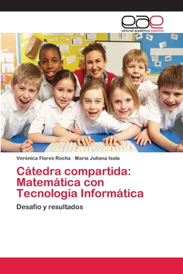 Cátedra compartida: Matemática con Tecnología Informática: Desafío y resultados (Spanish Edition)