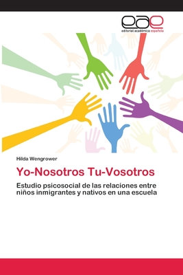 Yo-Nosotros Tu-Vosotros: Estudio psicosocial de las relaciones entre niños inmigrantes y nativos en una escuela (Spanish Edition)