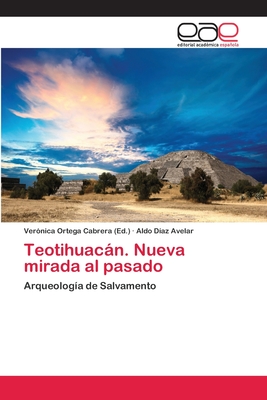 Teotihuacán. Nueva mirada al pasado: Arqueología de Salvamento (Spanish Edition)