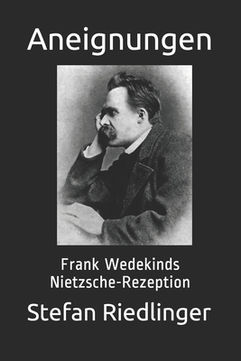 Aneignungen: Frank Wedekinds Nietzsche-Rezeption (German Edition)