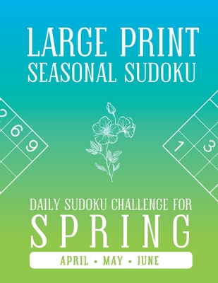 LARGE PRINT SEASONAL SUDOKU | Daily Sudoku Challenge for Spring | For April, May and June: Sudoku for Seniors | One Puzzle Per Page