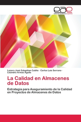 La Calidad en Almacenes de Datos: Estrategia para Aseguramiento de la Calidad en Proyectos de Almacenes de Datos (Spanish Edition)