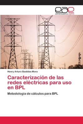 Caracterización de las redes eléctricas para uso en BPL: Metodología de cálculos para BPL (Spanish Edition)