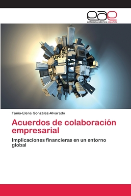 Acuerdos de colaboración empresarial: Implicaciones financieras en un entorno global (Spanish Edition)