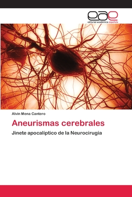 Aneurismas cerebrales: Jinete apocalíptico de la Neurocirugía (Spanish Edition)