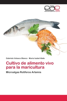 Cultivo de alimento vivo para la maricultura: Microalgas Rotíferos Artemia (Spanish Edition)