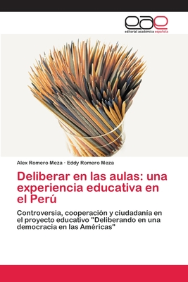 Deliberar en las aulas: una experiencia educativa en el Perú: Controversia, cooperación y ciudadanía en el proyecto educativo "Deliberando en una democracia en las Américas" (Spanish Edition)