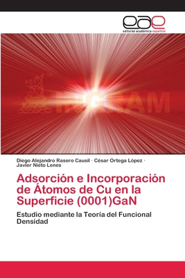 Adsorción e Incorporación de Átomos de Cu en la Superficie (0001)GaN: Estudio mediante la Teoría del Funcional Densidad (Spanish Edition)