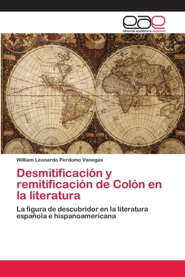 Desmitificación y remitificación de Colón en la literatura (Spanish Edition)